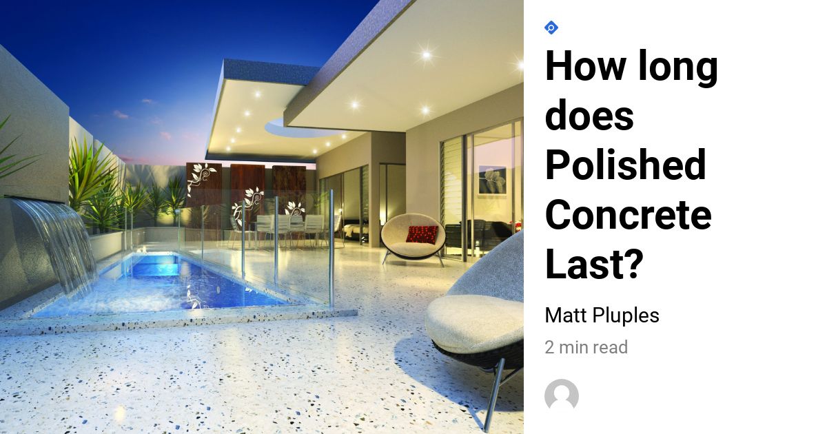 Wondering How Long Polished Concrete Lasts