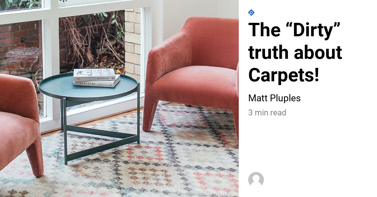 The “Dirty” Truth About Carpets! My Floor