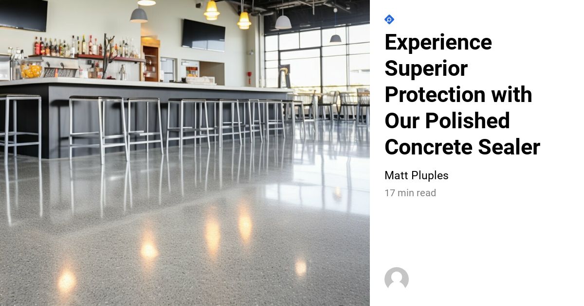 Experience Superior Protection With Our Polished Concrete Sealer
