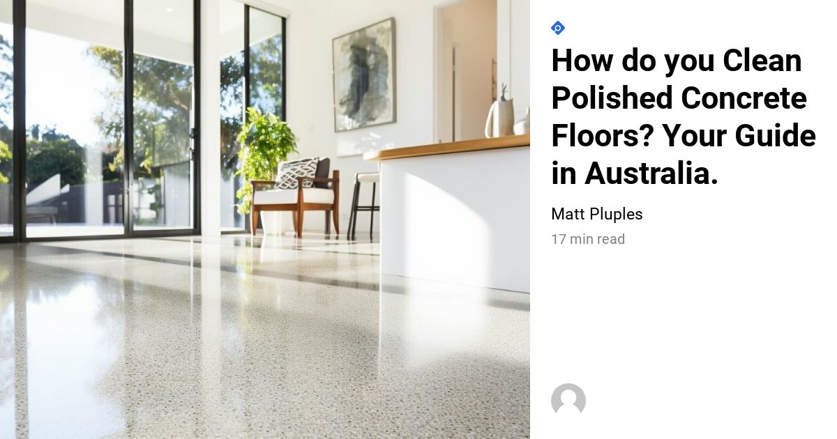 How Do You Clean Polished Concrete Floors? Your Guide In Australia