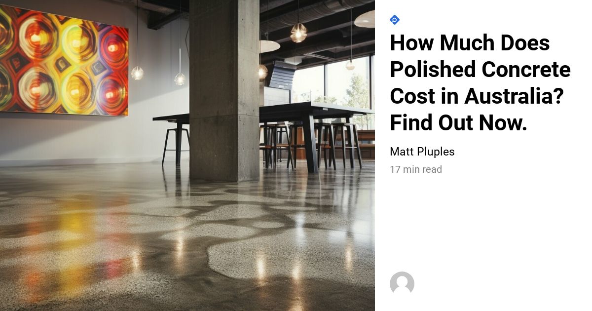 How Much Does Polished Concrete Cost In Australia? Find Out Now
