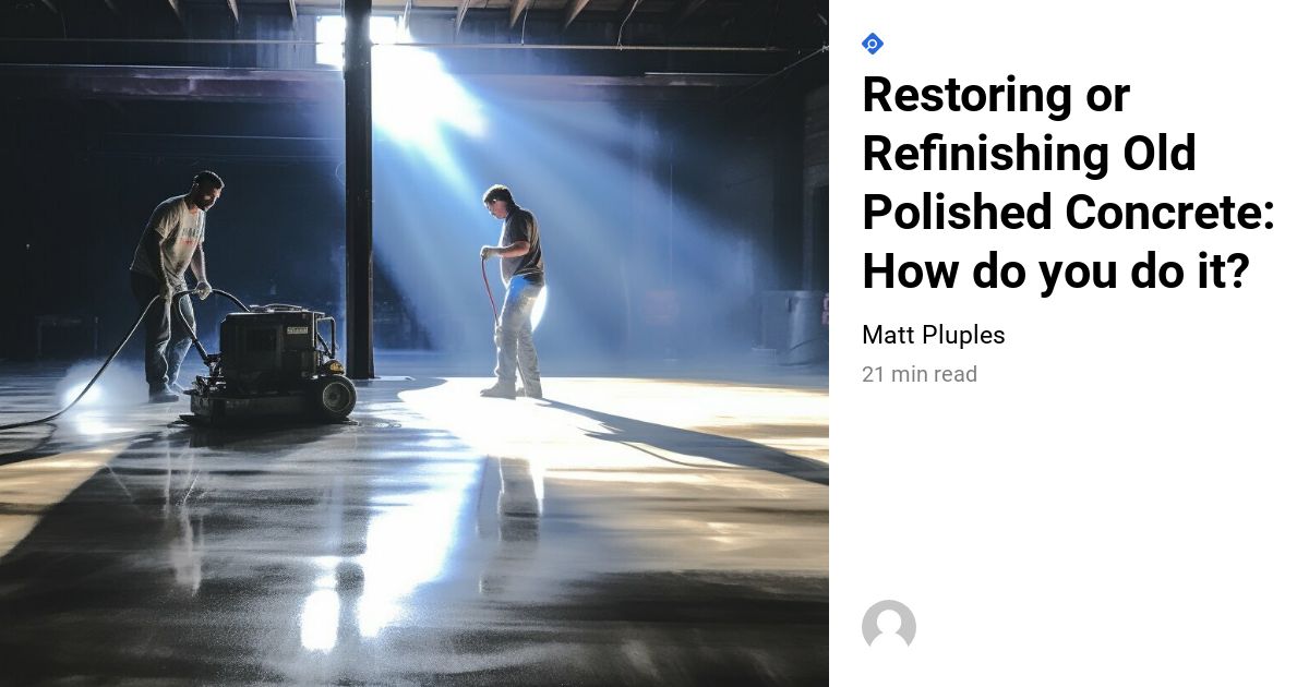 Restoring Or Refinishing Old Polished Concrete How Do You Do It?